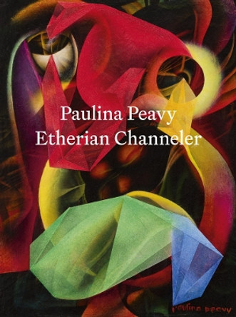 Paulina Peavy: Etherian Channeler by Paulina Peavy 9798218215095