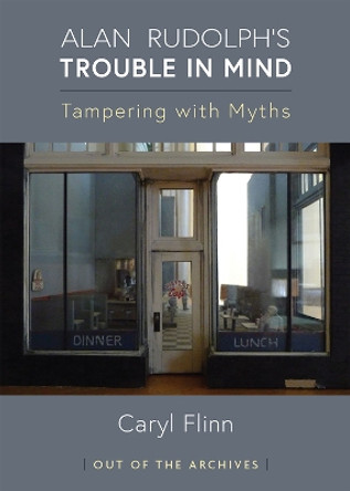 Alan Rudolph's Trouble in Mind: Tampering with Myths by Caryl Flinn 9780472039395