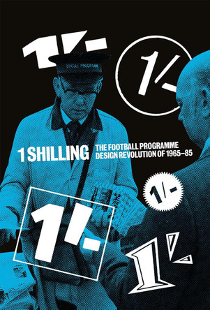 One Shilling: The Football Programme Design Revolution of 1965-85 by Matthew Caldwell 9781801508889