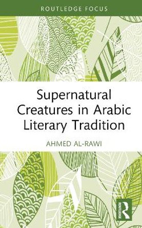 Supernatural Creatures in Arabic Literary Tradition by Ahmed Al-Rawi 9781032612249