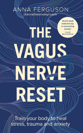 The Vagus Nerve Reset: Train your body to heal stress, trauma and anxiety by Anna Ferguson 9781785044663