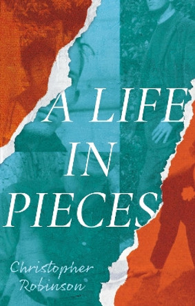 A Life in Pieces by Christopher Robinson 9781805141372