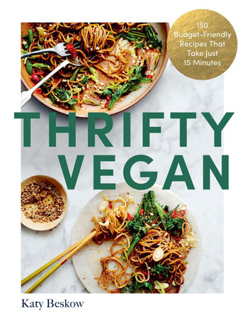Thrifty Vegan: 150 Budget-Friendly Recipes That Take Just 15 Minutes by Katy Beskow 9781837830374