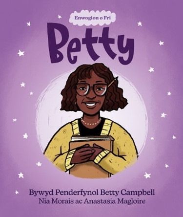 Enwogion o Fri: Betty - Bywyd Penderfynol Betty Campbell by Nia Morais 9781914303319