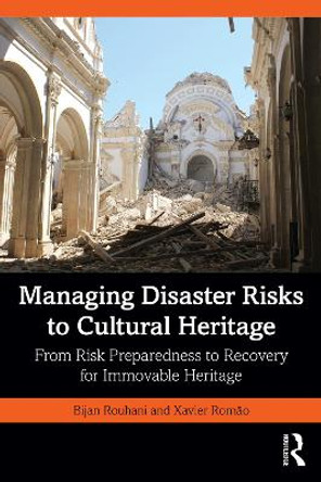 Managing Disaster Risks to Cultural Heritage: From Risk Preparedness to Recovery for Immovable Heritage by Bijan Rouhani 9781032204536