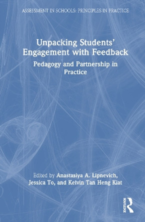 Unpacking Students’ Engagement with Feedback: Pedagogy and Partnership in Practice by Anastasiya A. Lipnevich 9781032320427