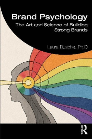 Brand Psychology: The Art and Science of Building Strong Brands by Laura Busche 9781032373720