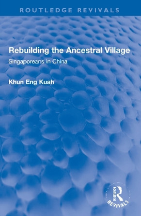 Rebuilding the Ancestral Village: Singaporeans in China by Khun Eng Kuah 9781032261607