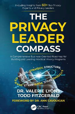 The Privacy Leader Compass: A Comprehensive Business-Oriented Roadmap for Building and Leading Practical Privacy Programs by Valerie Lyons 9781032467313