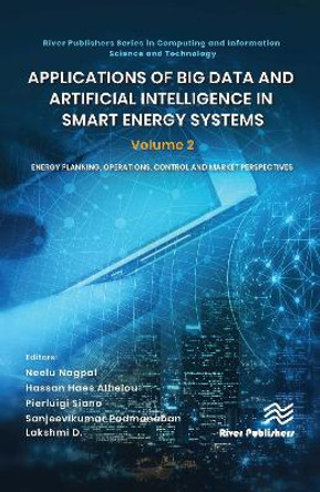 Applications of Big Data and Artificial Intelligence in Smart Energy Systems: Volume 2 Energy Planning, Operations, Control and Market Perspectives by Neelu Nagpal 9788770228275