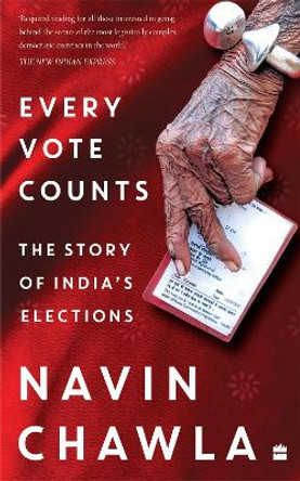 Every Vote Counts: The Story of India's Elections by Navin Chawla 9789356994300