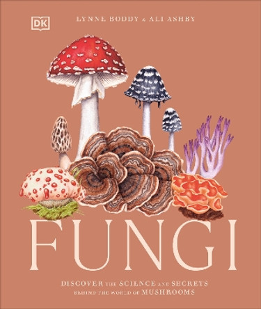 Fungi: Discover the Science and Secrets Behind the World of Mushrooms by Lynne Boddy 9780241612965