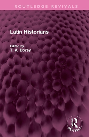 Latin Historians by T. A. Dorey 9781032608204
