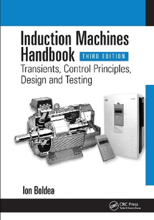 Induction Machines Handbook: Transients, Control Principles, Design and Testing by Ion Boldea 9781032582696