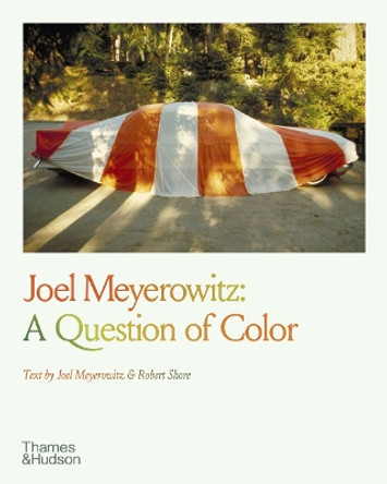 Joel Meyerowitz: A Question of Color by Joel Meyerowitz 9780500297896