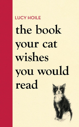 The Book Your Cat Wishes You Would Read by Lucy Hoile 9781398720336