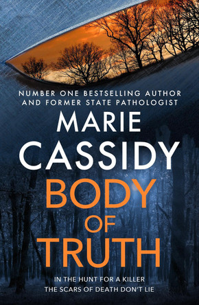 Body of Truth: The unmissable debut crime thriller from Ireland's former state pathologist & bestselling author of Beyond the Tape by Marie Cassidy 9781399703598