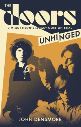 The Doors Unhinged: Jim Morrison's Legacy Goes on Trial by John Densmore 9781408719909