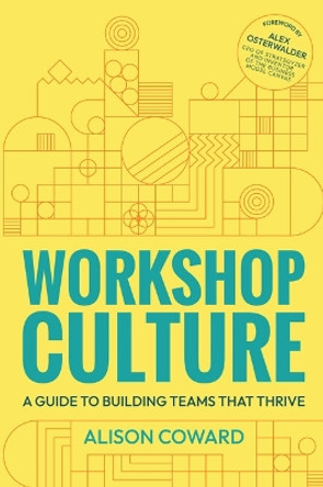 Workshop Culture: A guide to building teams that thrive by Alison Coward 9781788605700