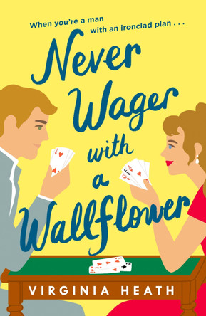 Never Wager with a Wallflower: A hilarious and sparkling opposites-attract Regency rom-com! by Virginia Heath 9781472288769