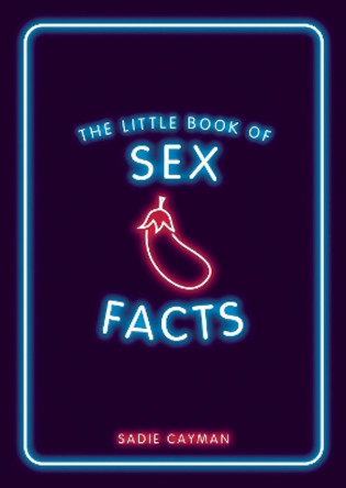The Little Book of Sex Facts: Tantalizing Trivia to Blow Your Mind by Sadie Cayman 9781800076327