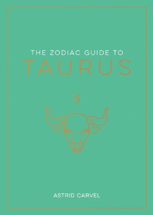 The Zodiac Guide to Taurus: The Ultimate Guide to Understanding Your Star Sign, Unlocking Your Destiny and Decoding the Wisdom of the Stars by Astrid Carvel 9781837990153