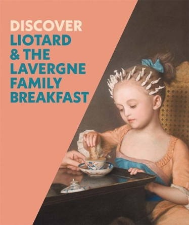 Discover Liotard and The Lavergne Family Breakfast by Francesca Whitlum-Cooper 9781857097023