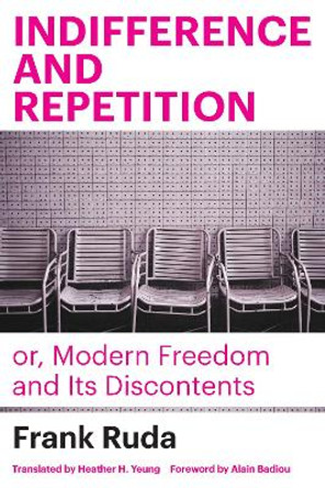 Indifference and Repetition; or, Modern Freedom and Its Discontents by Frank Ruda 9781531505318