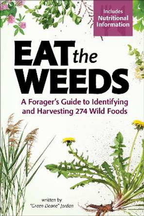 Eat the Weeds: Find, Identify, and Harvest 195 Wild Foods by Deane Jordan 9781647551797