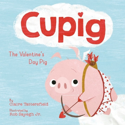 Cupig: The Valentine's Day Pig by Claire Tattersfield 9780593623107