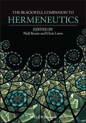 The Blackwell Companion to Hermeneutics by Niall Keane 9781119100522