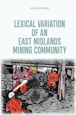 Lexical Variation of an East Midlands Mining Community by Natalie Braber 9781474455558