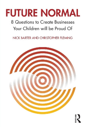 Future Normal: 8 Questions to Create Businesses Your Children will be Proud Of by Nick Barter 9781032419749