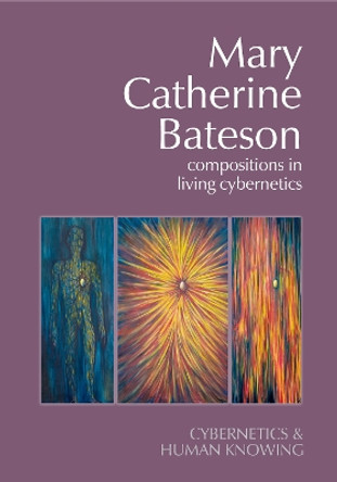 Mary Catherine Bateson: Compositions in Living Cybernetics by Frederick Steier 9781788361071