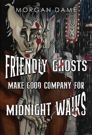 Friendly Ghosts Make Good Company for Midnight Walks by Morgan Dame 9781804396001