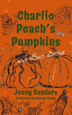 Charlie Peach's Pumpkins and other stories by Jenny Sanders 9781915494900