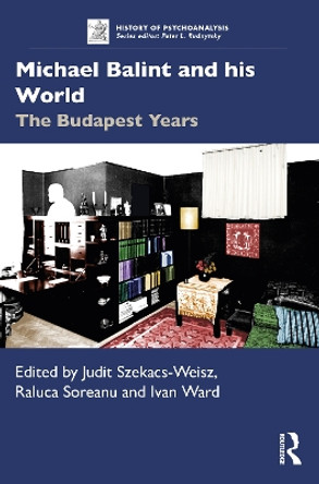 Michael Balint and his World: The Budapest Years by Judit Szekacs-Weisz 9780367857776