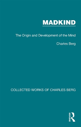 Madkind: The Origin and Development of the Mind by Charles Berg 9781032180366