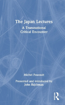 The Japan Lectures: A Transnational Critical Encounter by Michel Foucault 9781032286051