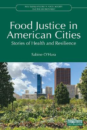 Food Justice in American Cities: Stories of Health and Resilience by Sabine O’Hara 9781032344904