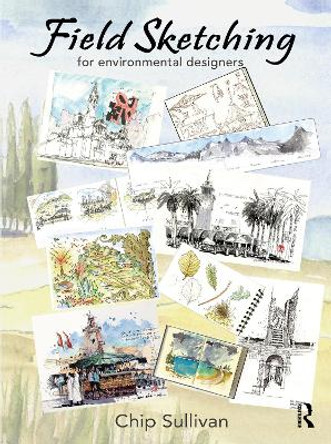 Field Sketching for Environmental Designers by Chip Sullivan 9781032102566