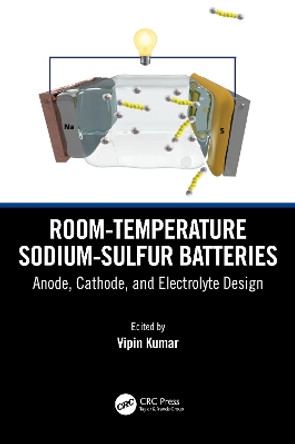 Room-temperature Sodium-Sulfur Batteries: Anode, Cathode, and Electrolyte Design by Vipin Kumar 9781032456089