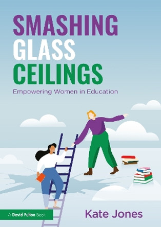 Smashing Glass Ceilings: Empowering Women in Education by Kate Jones 9781032461960