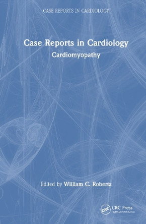 Case Reports in Cardiology: Cardiomyopathy by William C. Roberts 9781032529394