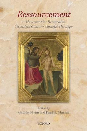 Ressourcement: A Movement for Renewal in Twentieth-Century Catholic Theology by Gabriel Flynn