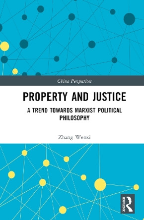 Property and Justice: A Trend Towards Marxist Political Philosophy by Zhang Wenxi 9781032611853