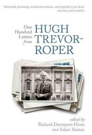 One Hundred Letters From Hugh Trevor-Roper by Richard Davenport-Hines