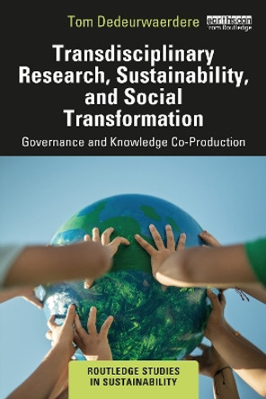 Transdisciplinary Research, Sustainability, and Social Transformation: Governance and Knowledge Co-Production by Tom Dedeurwaerdere 9781032624242