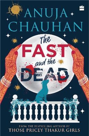 The Fast and the Dead by Anuja Chauhan 9789356995376