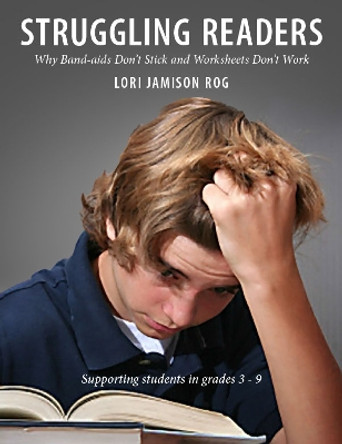 Struggling Readers: Why Band-Aids Don't Stick and Worksheets Don't Work by Lori Jamison Rog 9781551382920